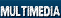 MULTIMEDIA